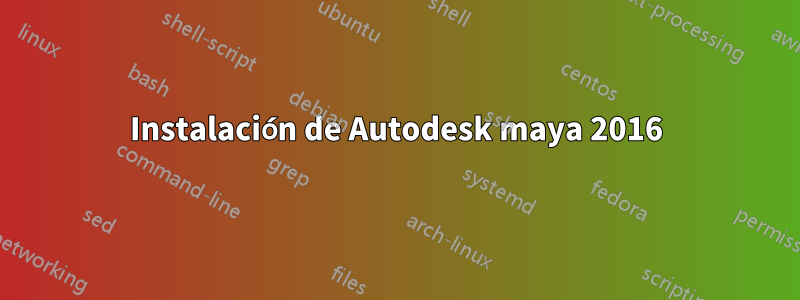 Instalación de Autodesk maya 2016