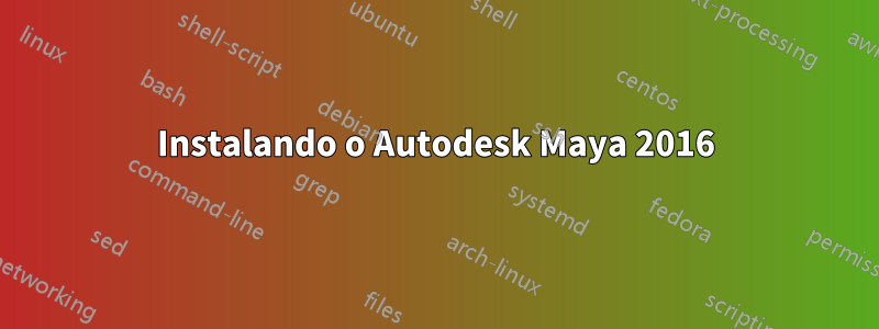 Instalando o Autodesk Maya 2016