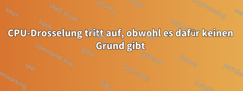 CPU-Drosselung tritt auf, obwohl es dafür keinen Grund gibt