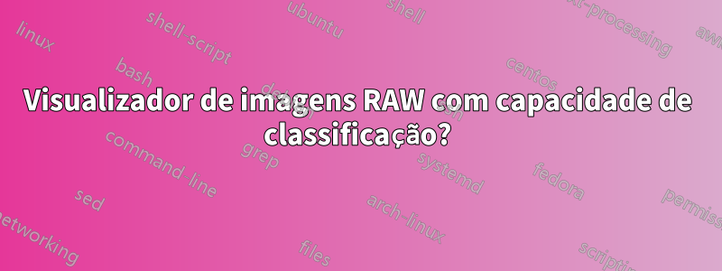 Visualizador de imagens RAW com capacidade de classificação?