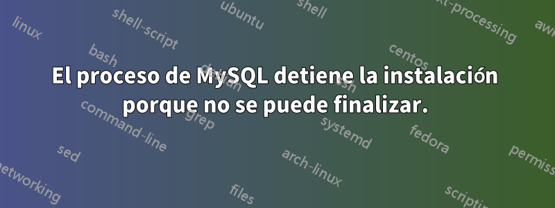 El proceso de MySQL detiene la instalación porque no se puede finalizar.