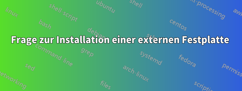 Frage zur Installation einer externen Festplatte