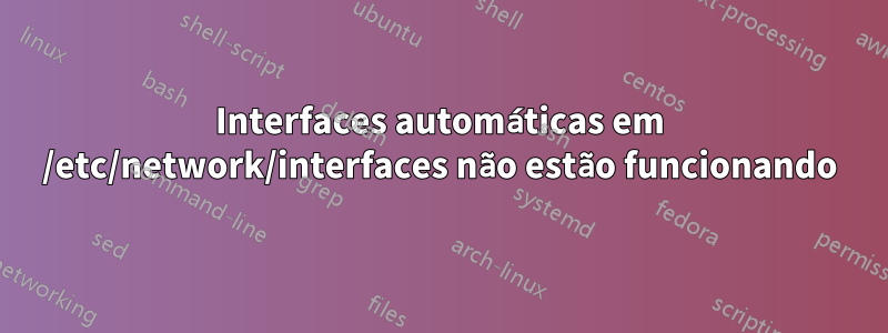 Interfaces automáticas em /etc/network/interfaces não estão funcionando