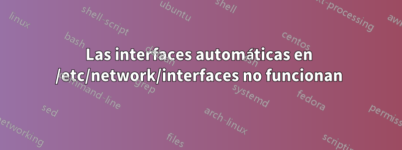 Las interfaces automáticas en /etc/network/interfaces no funcionan