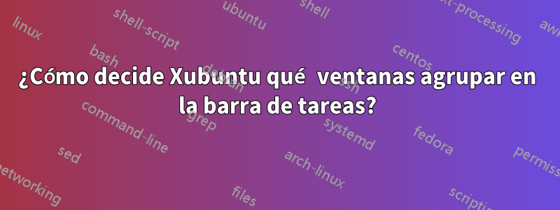 ¿Cómo decide Xubuntu qué ventanas agrupar en la barra de tareas?