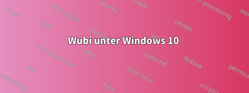 Wubi unter Windows 10