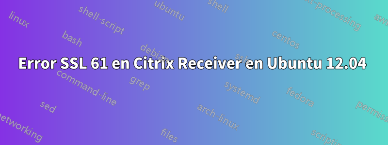 Error SSL 61 en Citrix Receiver en Ubuntu 12.04