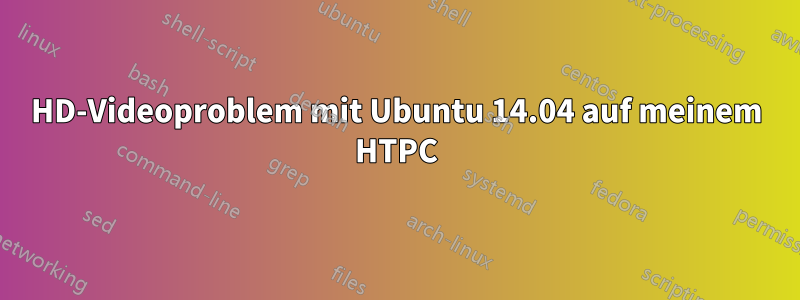 HD-Videoproblem mit Ubuntu 14.04 auf meinem HTPC