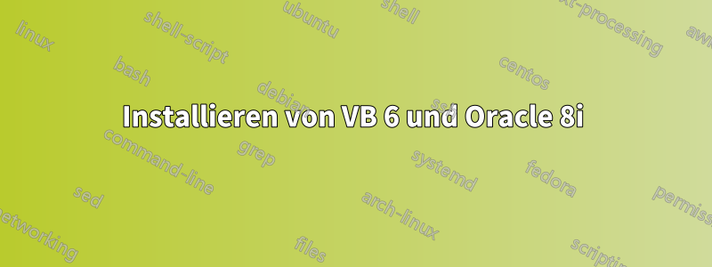 Installieren von VB 6 und Oracle 8i