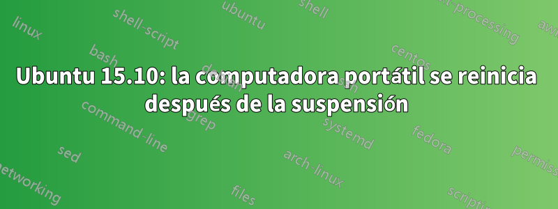 Ubuntu 15.10: la computadora portátil se reinicia después de la suspensión