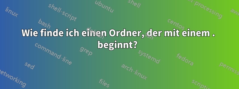 Wie finde ich einen Ordner, der mit einem . beginnt? 