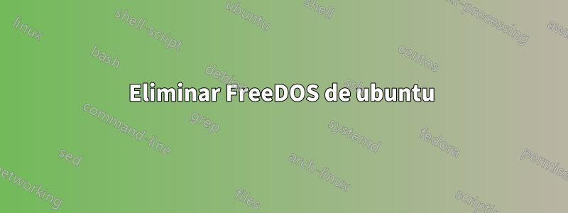 Eliminar FreeDOS de ubuntu