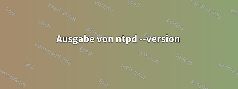 Ausgabe von ntpd --version