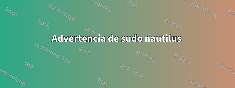 Advertencia de sudo nautilus