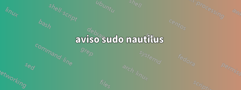 aviso sudo nautilus