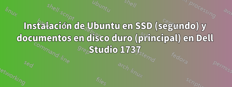 Instalación de Ubuntu en SSD (segundo) y documentos en disco duro (principal) en Dell Studio 1737