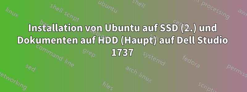 Installation von Ubuntu auf SSD (2.) und Dokumenten auf HDD (Haupt) auf Dell Studio 1737