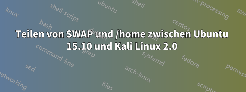 Teilen von SWAP und /home zwischen Ubuntu 15.10 und Kali Linux 2.0