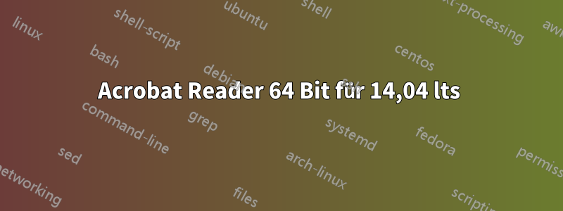 Acrobat Reader 64 Bit für 14,04 lts