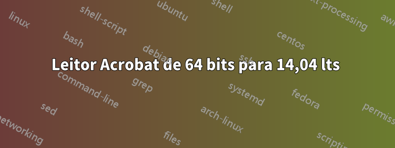 Leitor Acrobat de 64 bits para 14,04 lts