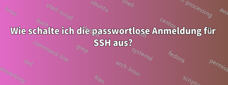 Wie schalte ich die passwortlose Anmeldung für SSH aus?