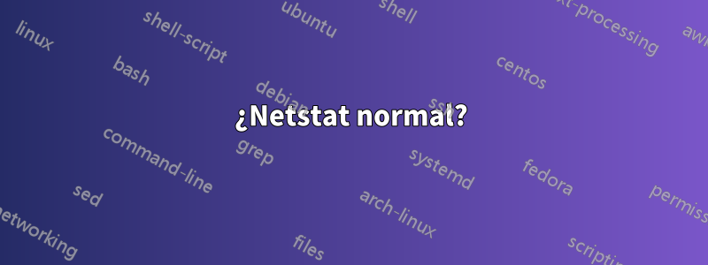 ¿Netstat normal?