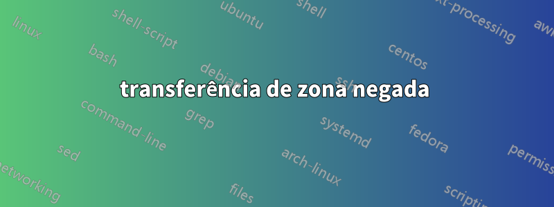 transferência de zona negada