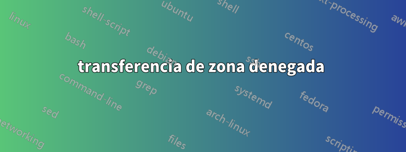 transferencia de zona denegada