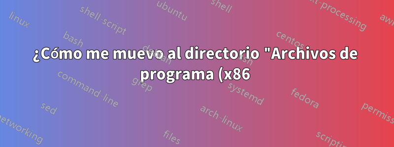 ¿Cómo me muevo al directorio "Archivos de programa (x86)" con el comando CD?