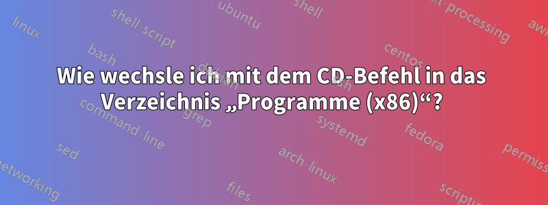 Wie wechsle ich mit dem CD-Befehl in das Verzeichnis „Programme (x86)“?