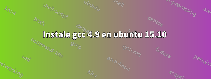 Instale gcc 4.9 en ubuntu 15.10