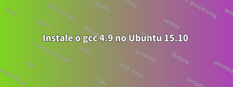 Instale o gcc 4.9 no Ubuntu 15.10