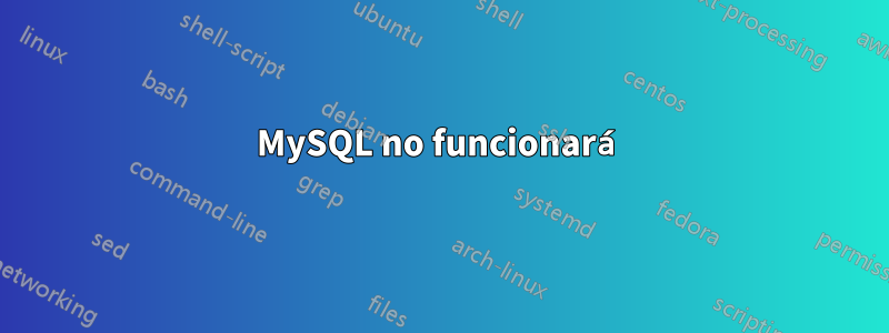 MySQL no funcionará