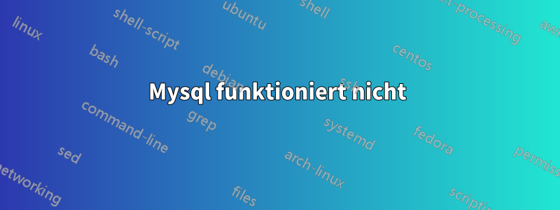 Mysql funktioniert nicht