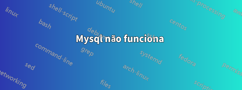 Mysql não funciona