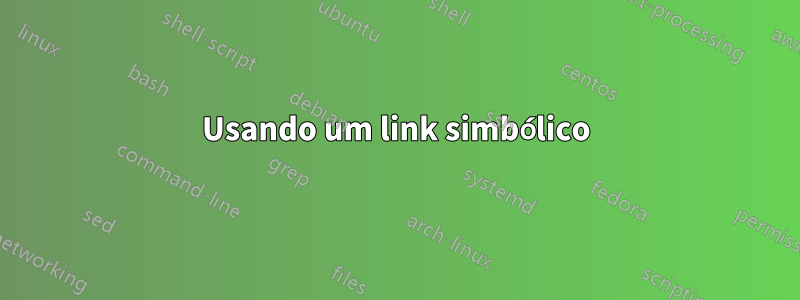 Usando um link simbólico