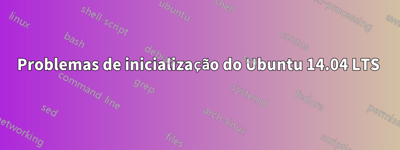 Problemas de inicialização do Ubuntu 14.04 LTS