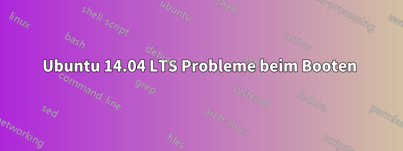 Ubuntu 14.04 LTS Probleme beim Booten