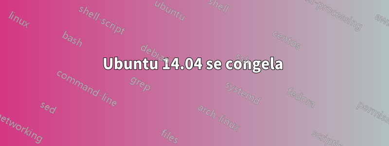 Ubuntu 14.04 se congela