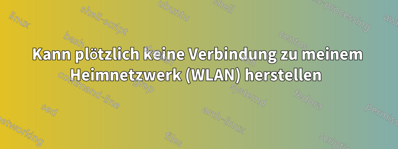 Kann plötzlich keine Verbindung zu meinem Heimnetzwerk (WLAN) herstellen 