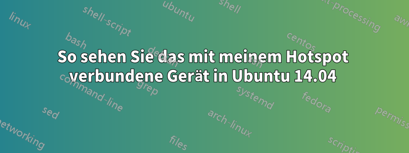 So sehen Sie das mit meinem Hotspot verbundene Gerät in Ubuntu 14.04