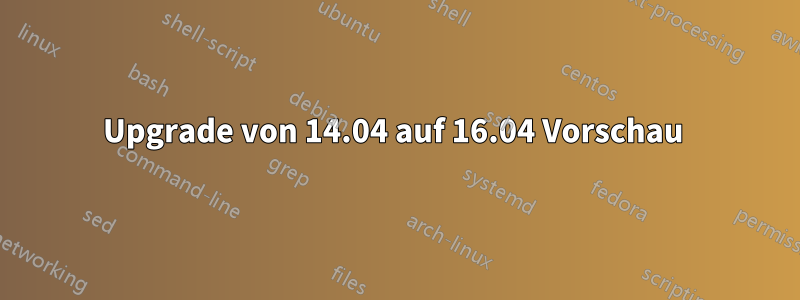 Upgrade von 14.04 auf 16.04 Vorschau 