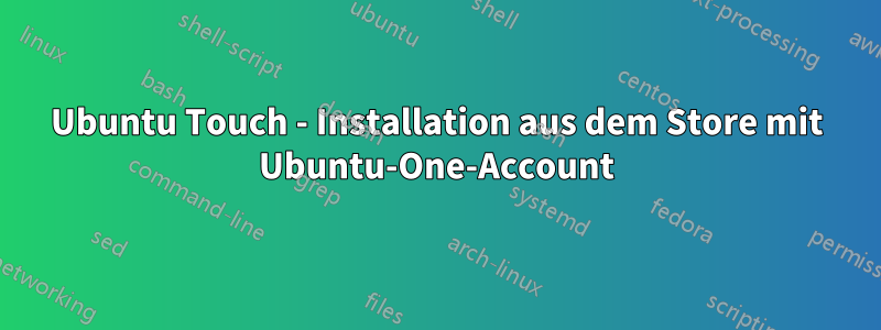 Ubuntu Touch - Installation aus dem Store mit Ubuntu-One-Account