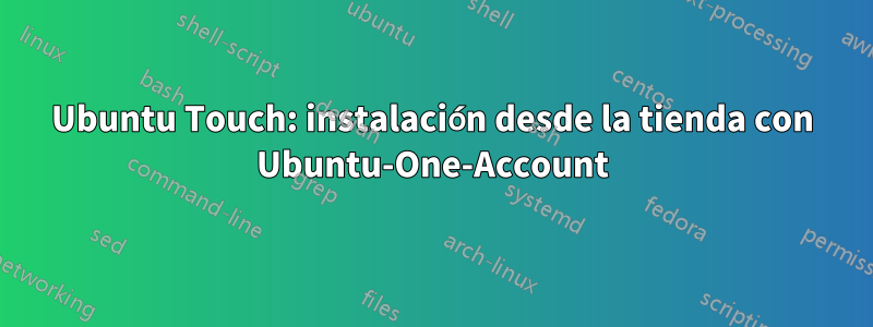 Ubuntu Touch: instalación desde la tienda con Ubuntu-One-Account