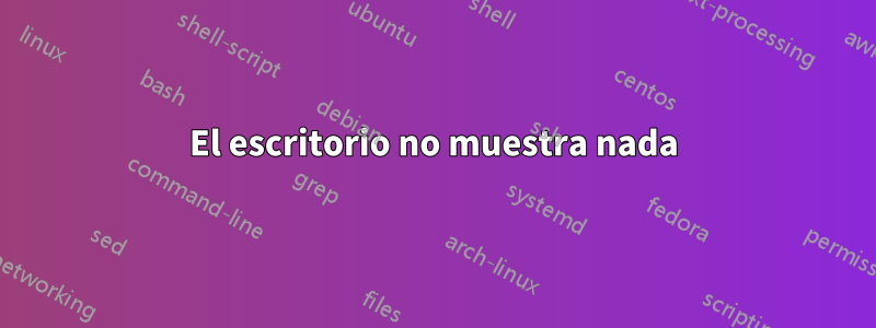 El escritorio no muestra nada