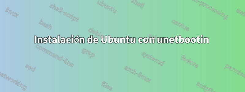 Instalación de Ubuntu con unetbootin