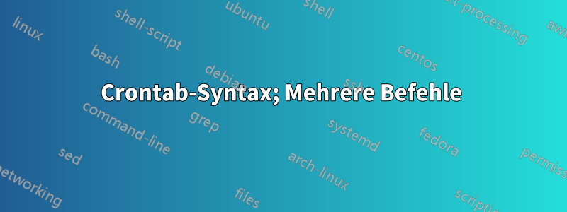 Crontab-Syntax; Mehrere Befehle