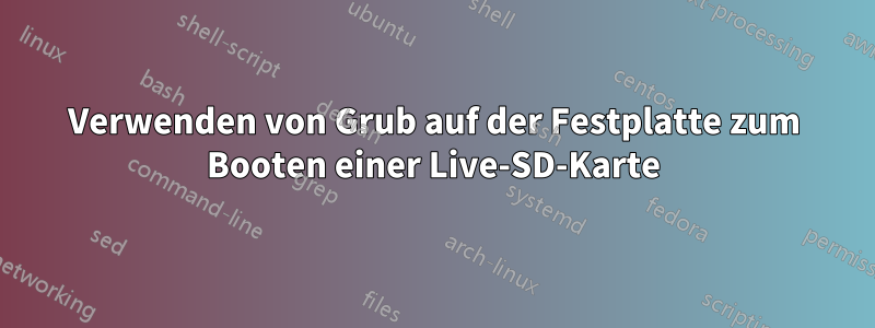 Verwenden von Grub auf der Festplatte zum Booten einer Live-SD-Karte