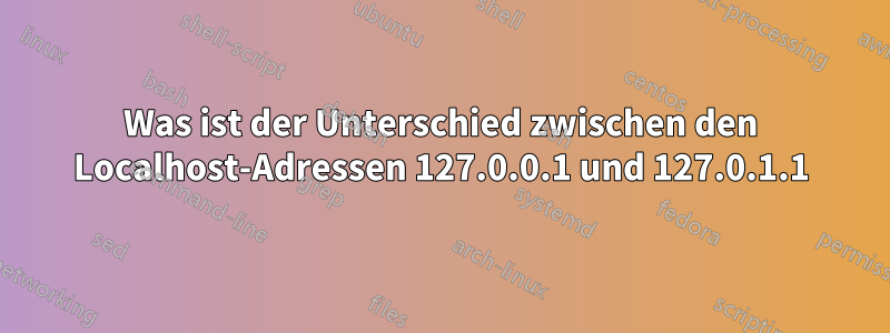 Was ist der Unterschied zwischen den Localhost-Adressen 127.0.0.1 und 127.0.1.1