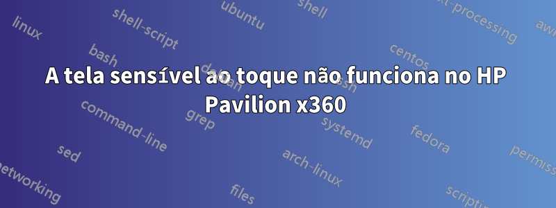 A tela sensível ao toque não funciona no HP Pavilion x360